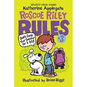 Roscoe Riley Rules #3: Don't Swap Your Sweater for a Dog -- Katherine Applegate